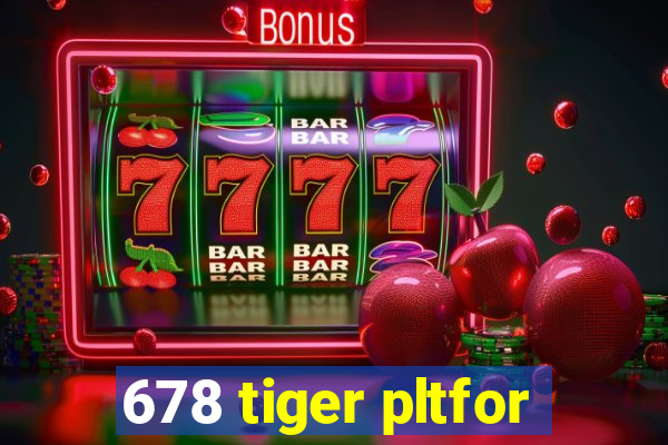 678 tiger pltfor